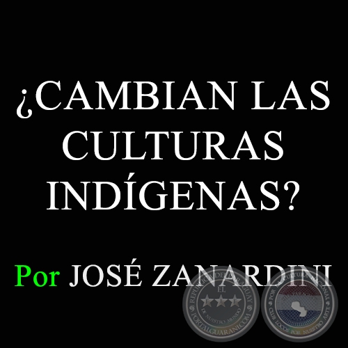 ¿CAMBIAN LAS CULTURAS INDÍGENAS? - Por JOSÉ ZANARDINI - Domingo, 13 de Enero de 2013